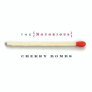 NOTORIOUS  CHERRY  BOMBS